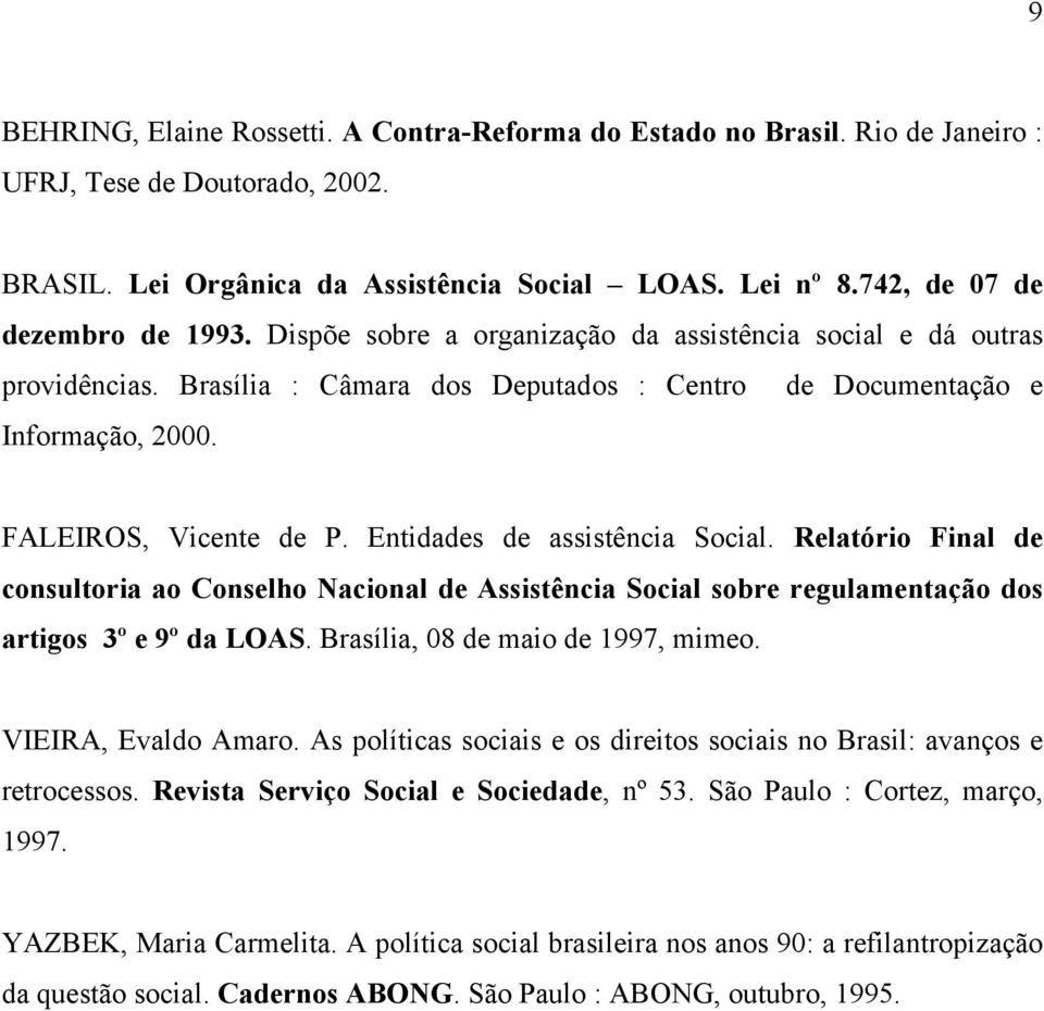 FALEIROS, Vicente de P. Entidades de assistência Social. Relatório Final de consultoria ao Conselho Nacional de Assistência Social sobre regulamentação dos artigos 3º e 9º da LOAS.