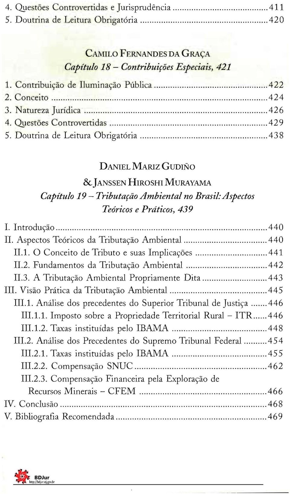 Doutrina de Leitura Obrigatória 43 8 DANIEL MARlZ GUDINO &JANSSEN HIROSHI MURAYAMA Capítulo 19 - Tributação Ambiental no Brasil: Aspectos Teóricos e Práticos, 439 I. Introdução 440 li.