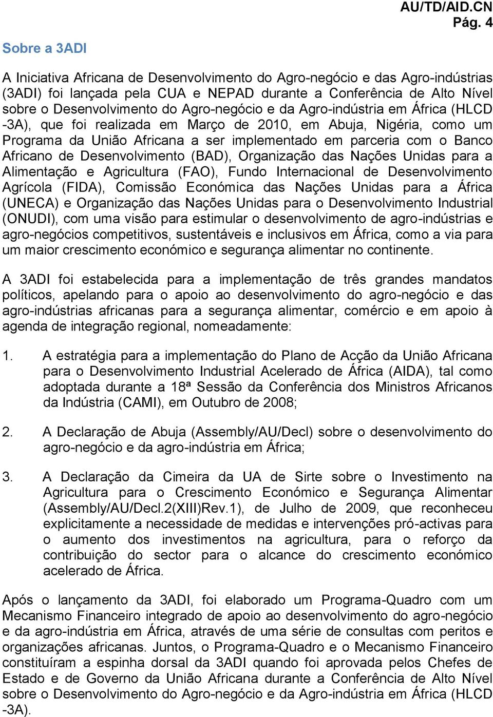 Desenvolvimento (BAD), Organização das Nações Unidas para a Alimentação e Agricultura (FAO), Fundo Internacional de Desenvolvimento Agrícola (FIDA), Comissão Económica das Nações Unidas para a África