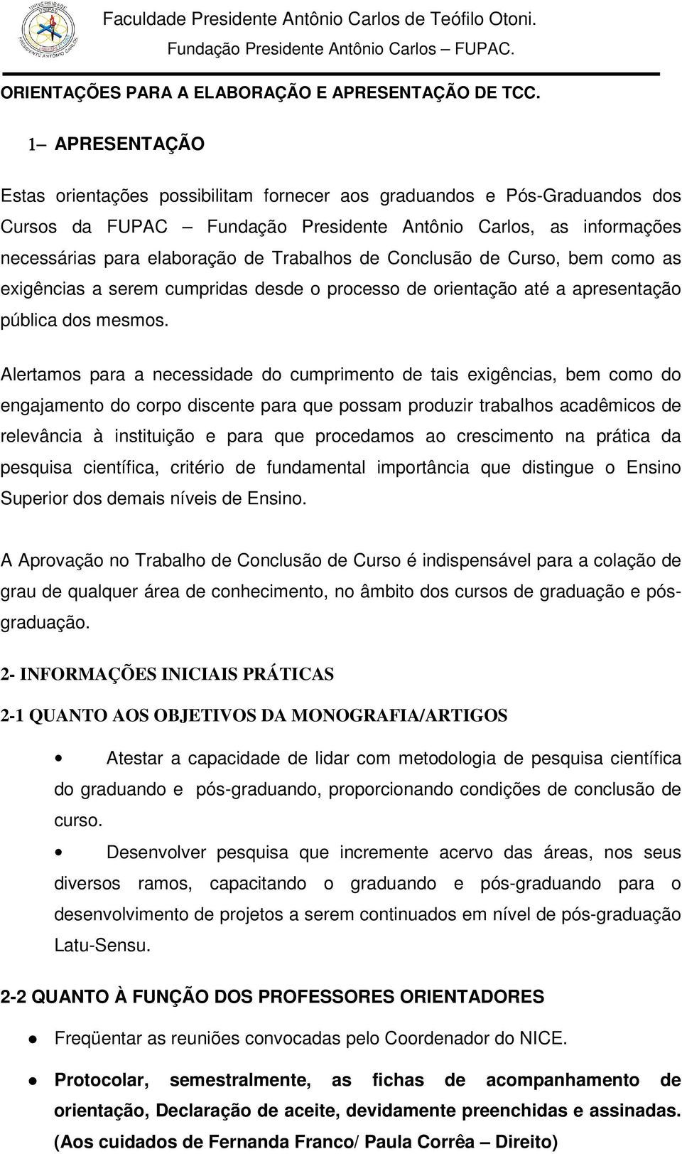 de Conclusão de Curso, bem como as exigências a serem cumpridas desde o processo de orientação até a apresentação pública dos mesmos.