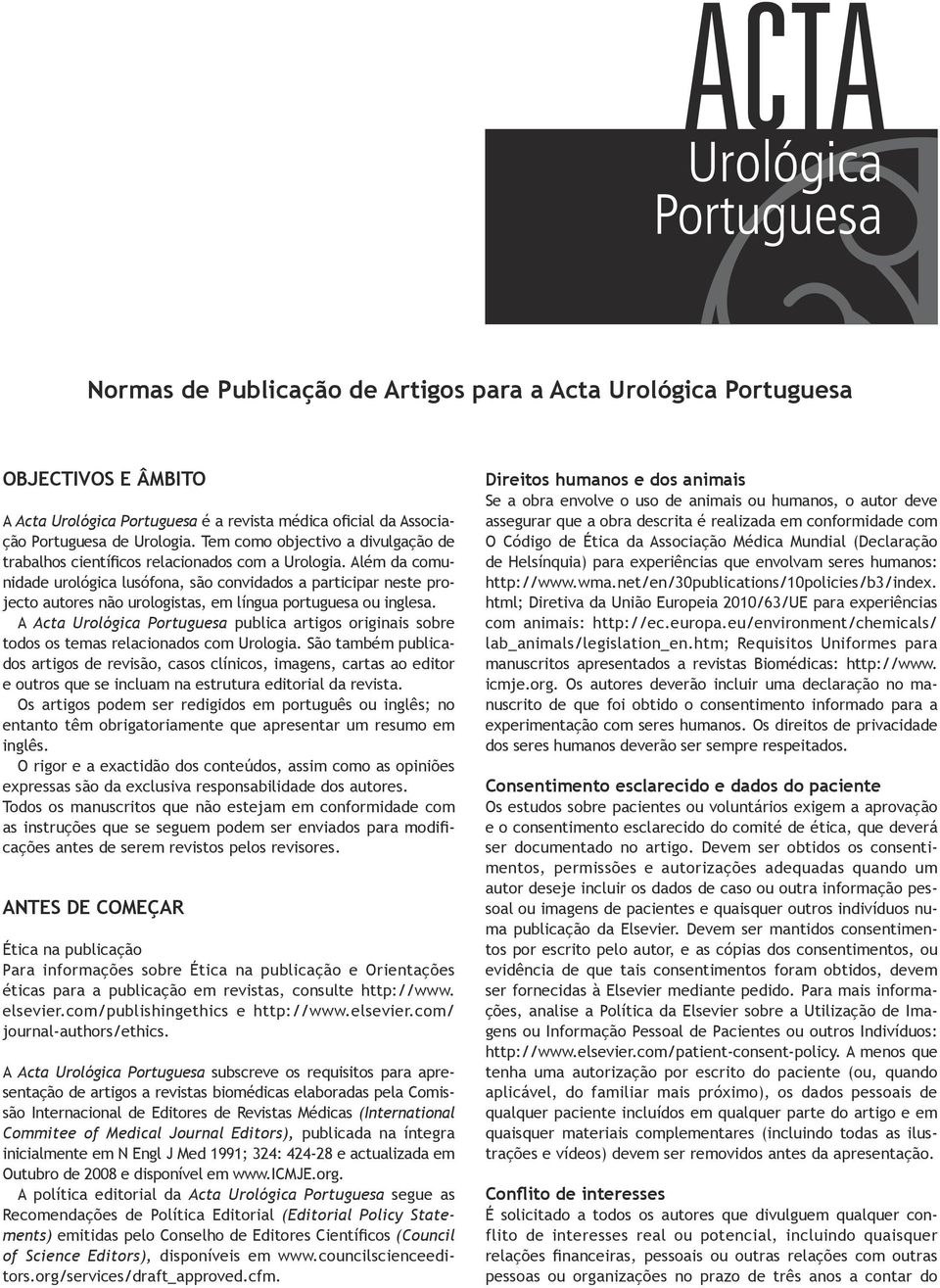 Além da comunidade urológica lusófona, são convidados a participar neste projecto autores não urologistas, em língua portuguesa ou inglesa.