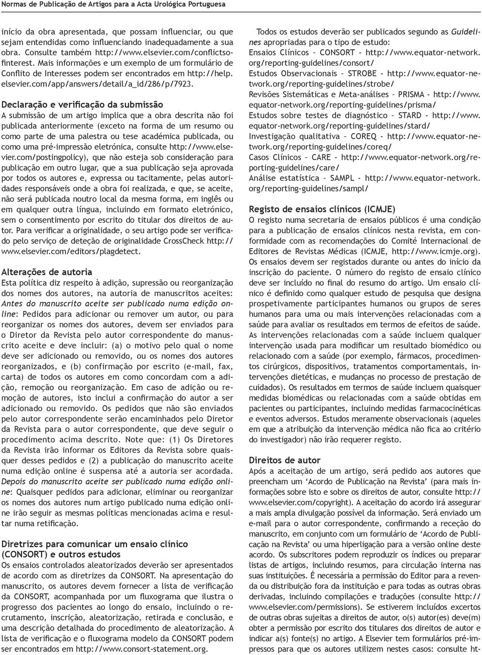 Declaração e verificação da submissão A submissão de um artigo implica que a obra descrita não foi publicada anteriormente (exceto na forma de um resumo ou como parte de uma palestra ou tese