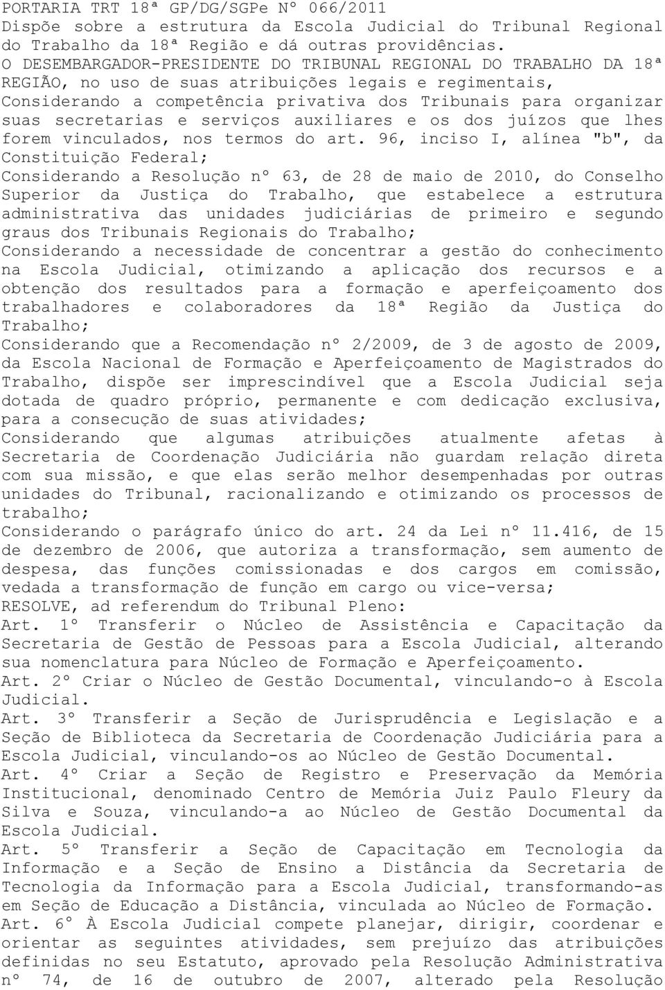 secretarias e serviços auxiliares e os dos juízos que lhes forem vinculados, nos termos do art.