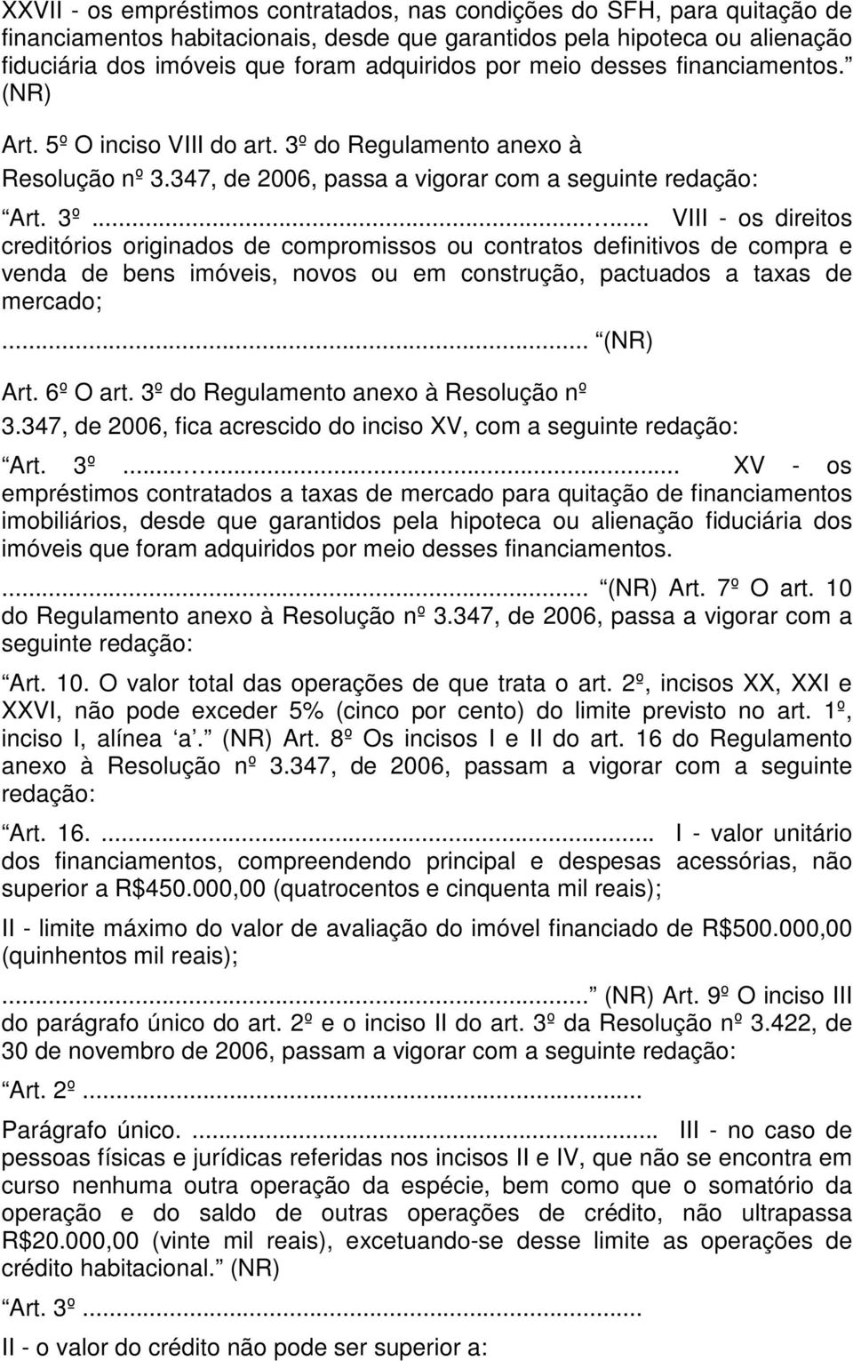 do Regulamento anexo à Resolução nº 3.347, de 2006, passa a vigorar com a seguinte redação: Art. 3º.