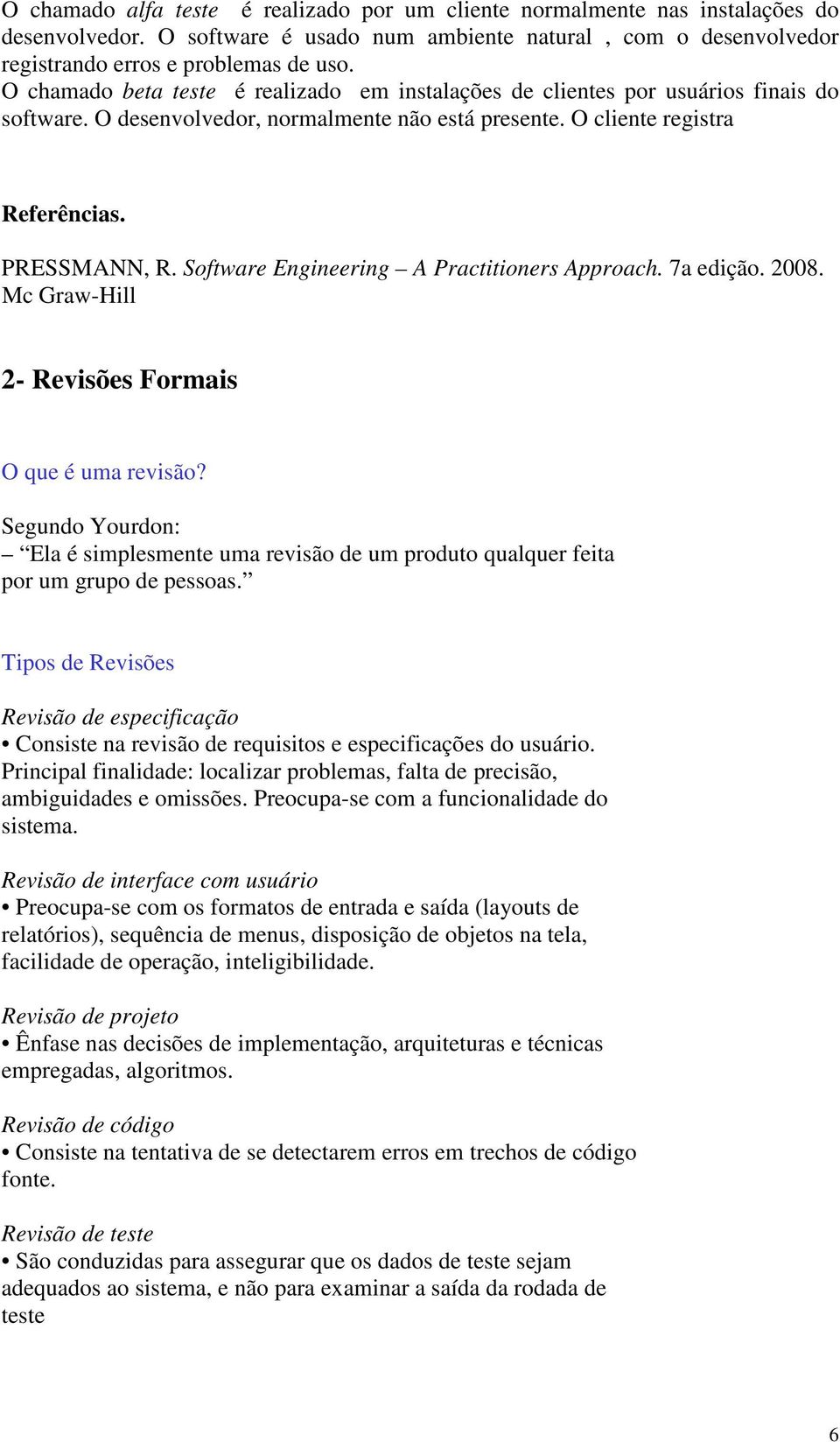 Software Engineering A Practitioners Approach. 7a edição. 2008. Mc Graw-Hill 2- Revisões Formais O que é uma revisão?