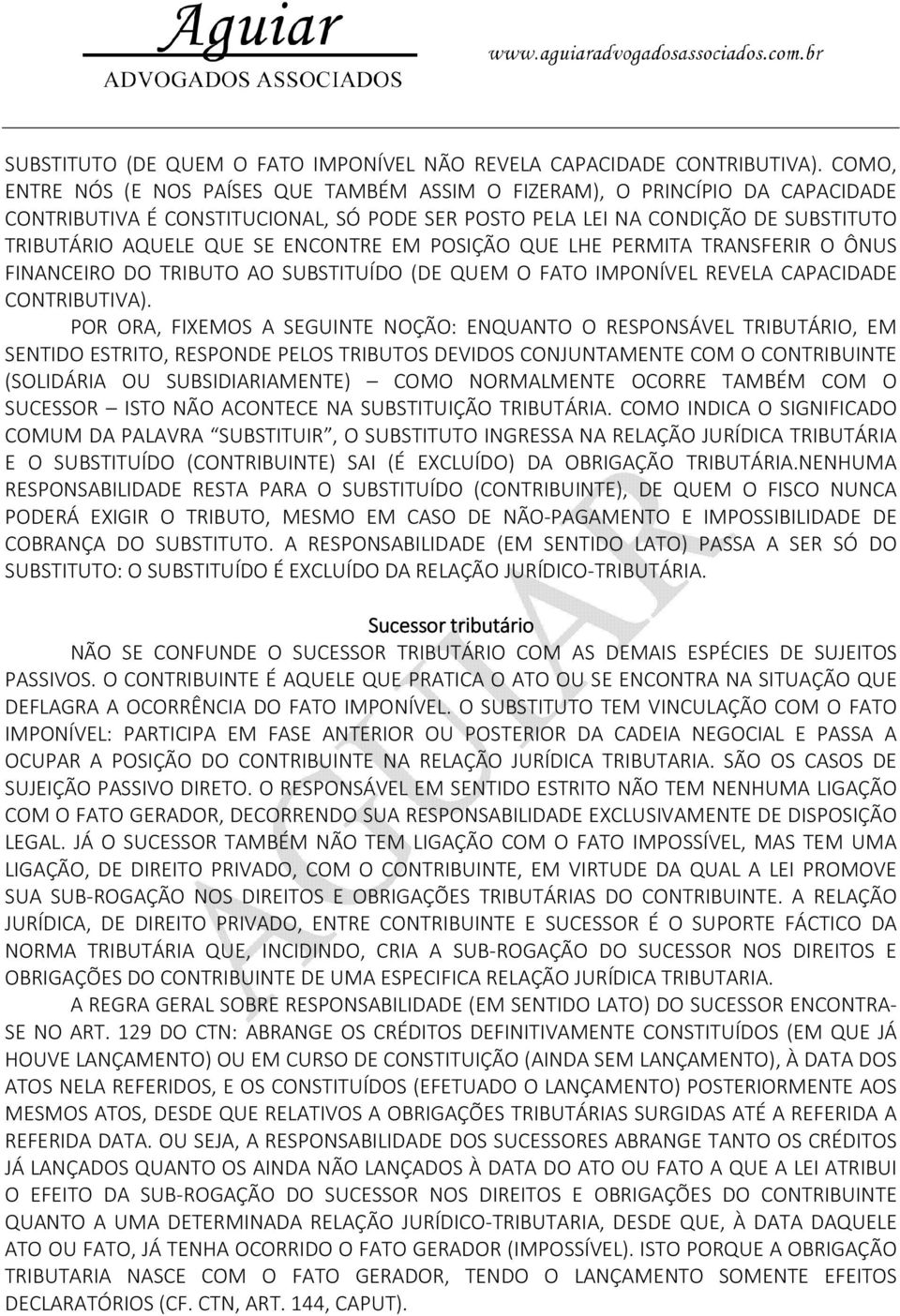 ENCONTRE EM POSIÇÃO QUE LHE PERMITA TRANSFERIR O ÔNUS FINANCEIRO DO TRIBUTO AO SUBSTITUÍDO (DE QUEM O FATO IMPONÍVEL REVELA CAPACIDADE CONTRIBUTIVA).