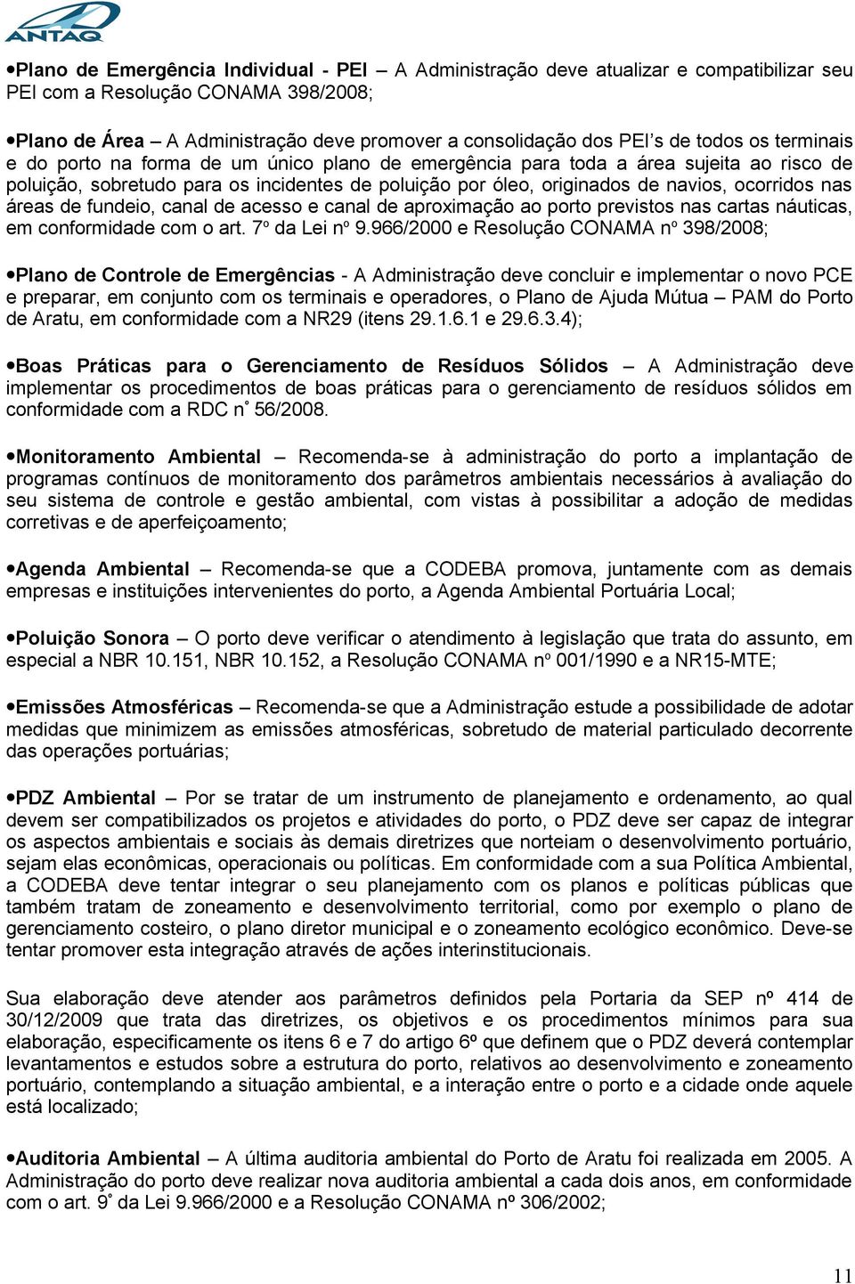 ocorridos nas áreas de fundeio, canal de acesso e canal de aproximação ao porto previstos nas cartas náuticas, em conformidade com o art. 7o da Lei no 9.