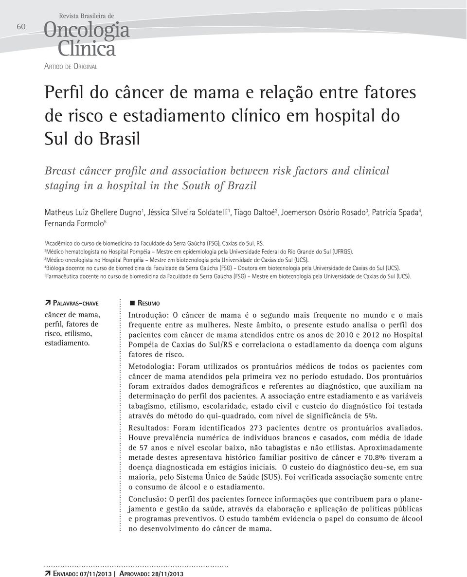 Acadêmico do curso de biomedicina da Faculdade da Serra Gaúcha (FSG), Caxias do Sul, RS.