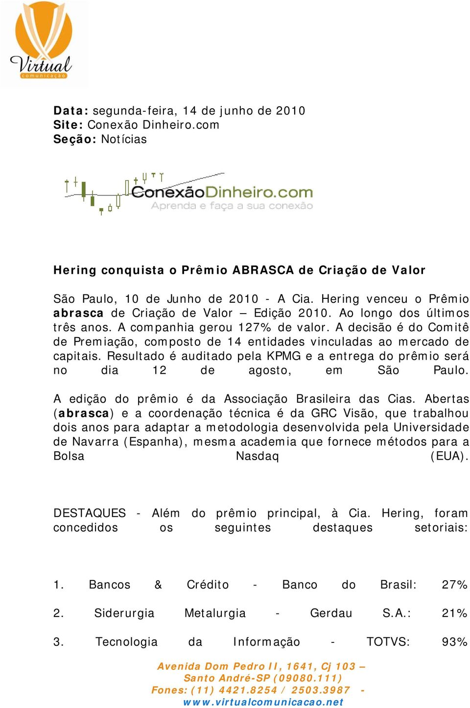 A decisão é do Comitê de Premiação, composto de 14 entidades vinculadas ao mercado de capitais. Resultado é auditado pela KPMG e a entrega do prêmio será no dia 12 de agosto, em São Paulo.