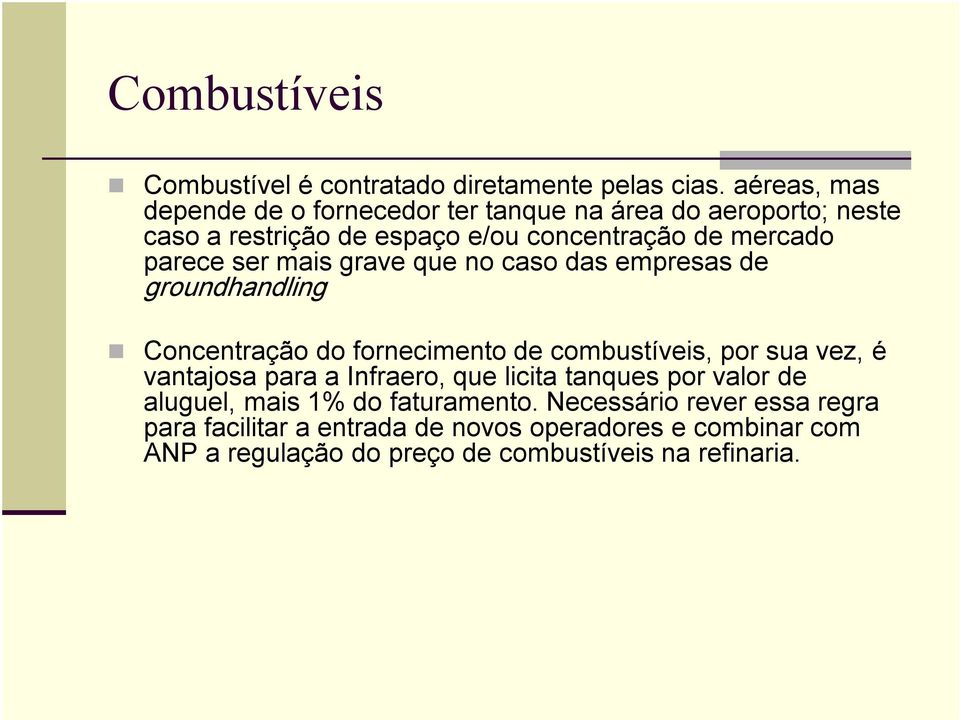 ser mais grave que no caso das empresas de groundhandling Concentração do fornecimento de combustíveis, por sua vez, é vantajosa para a