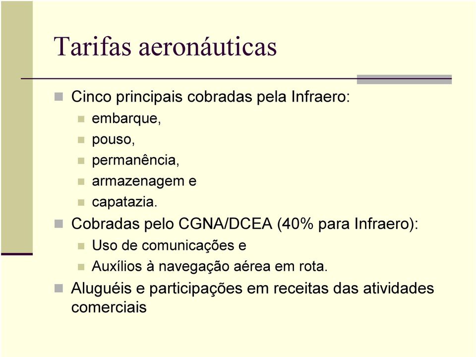 Cobradas pelo CGNA/DCEA (40% para Infraero): Uso de comunicações e