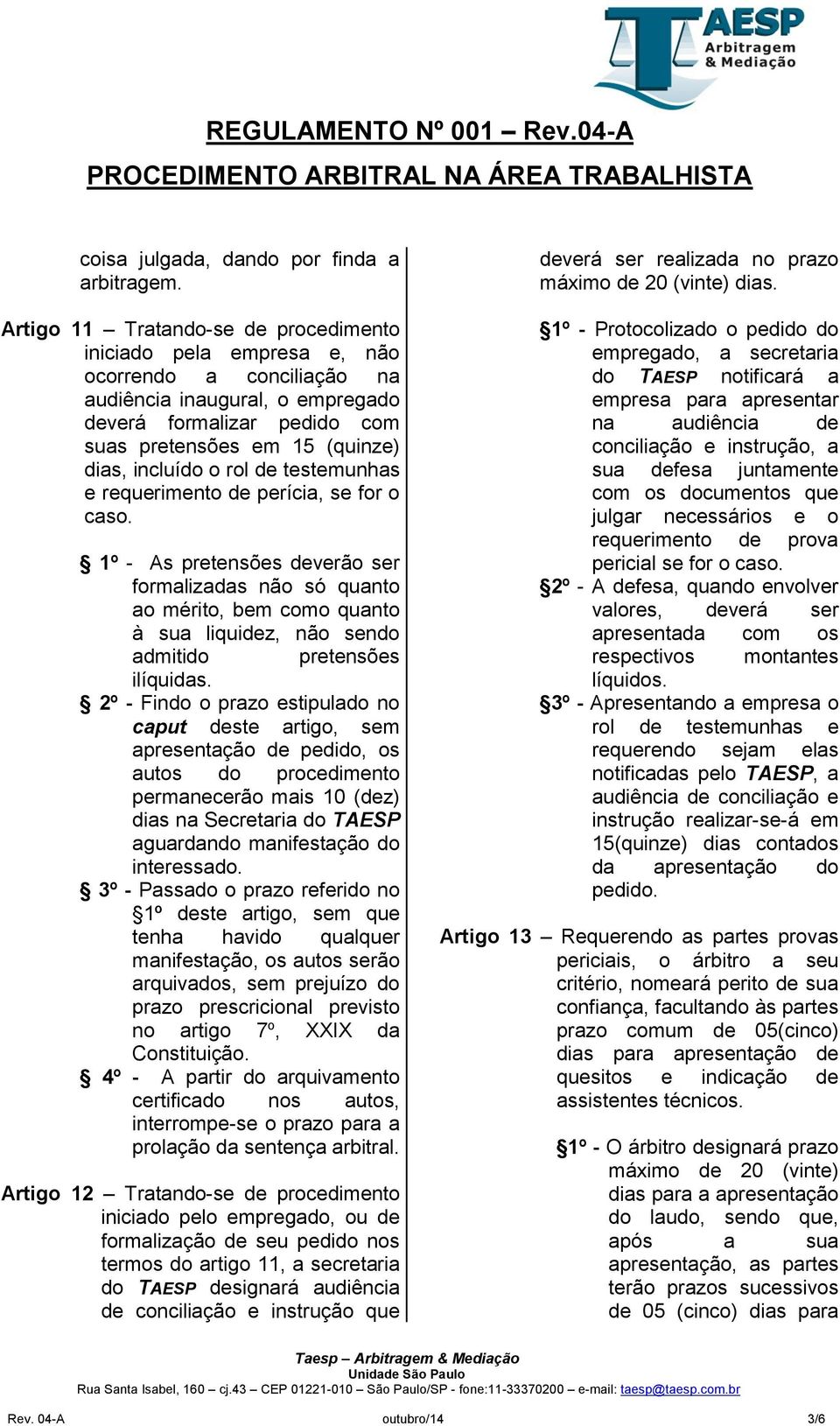 incluído o rol de testemunhas e requerimento de perícia, se for o caso.