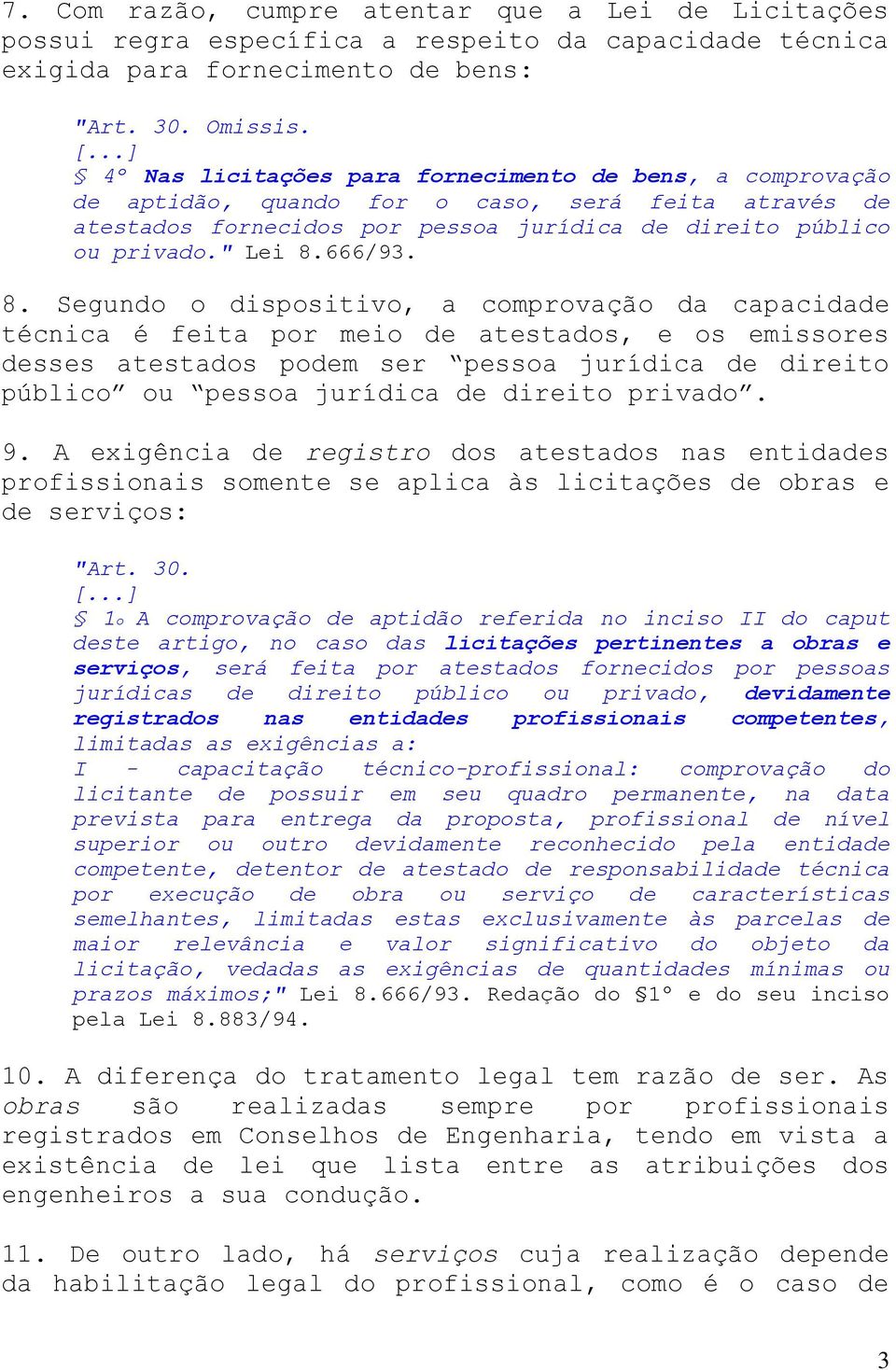 8. Segundo o dispositivo, a comprovação da capacidade técnica é feita por meio de atestados, e os emissores desses atestados podem ser pessoa jurídica de direito público ou pessoa jurídica de direito