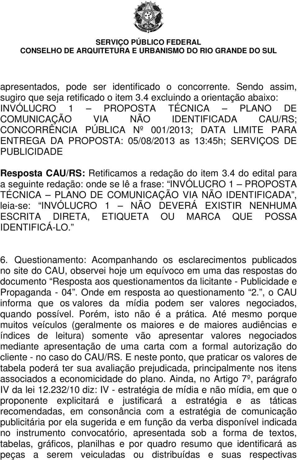 13:45h; SERVIÇOS DE PUBLICIDADE Resposta CAU/RS: Retificamos a redação do item 3.