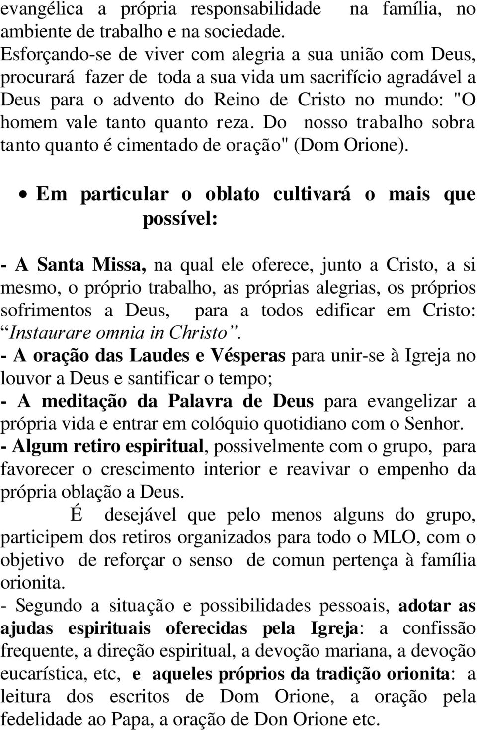 Do nosso trabalho sobra tanto quanto é cimentado de oração" (Dom Orione).