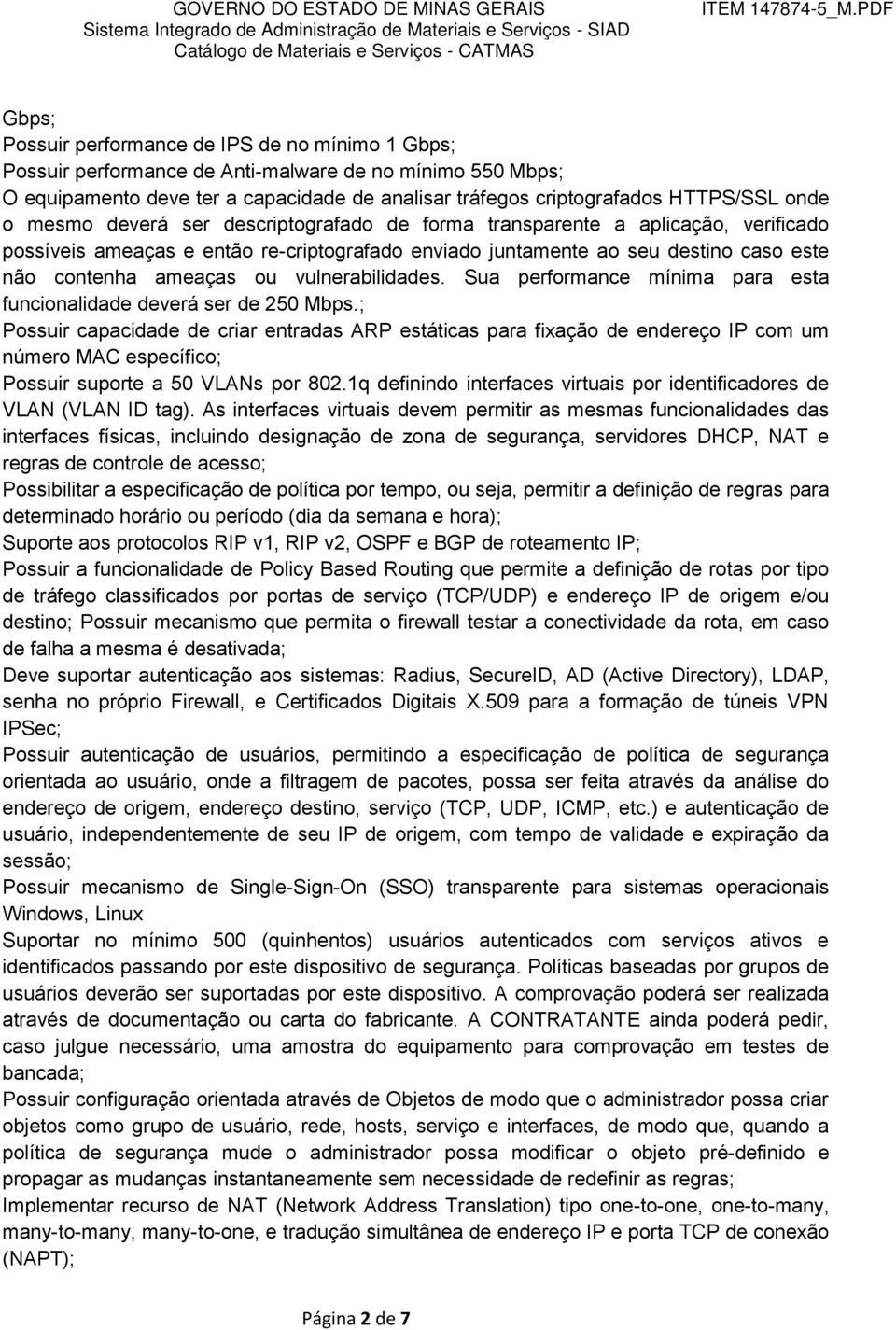 vulnerabilidades. Sua performance mínima para esta funcionalidade deverá ser de 250 Mbps.