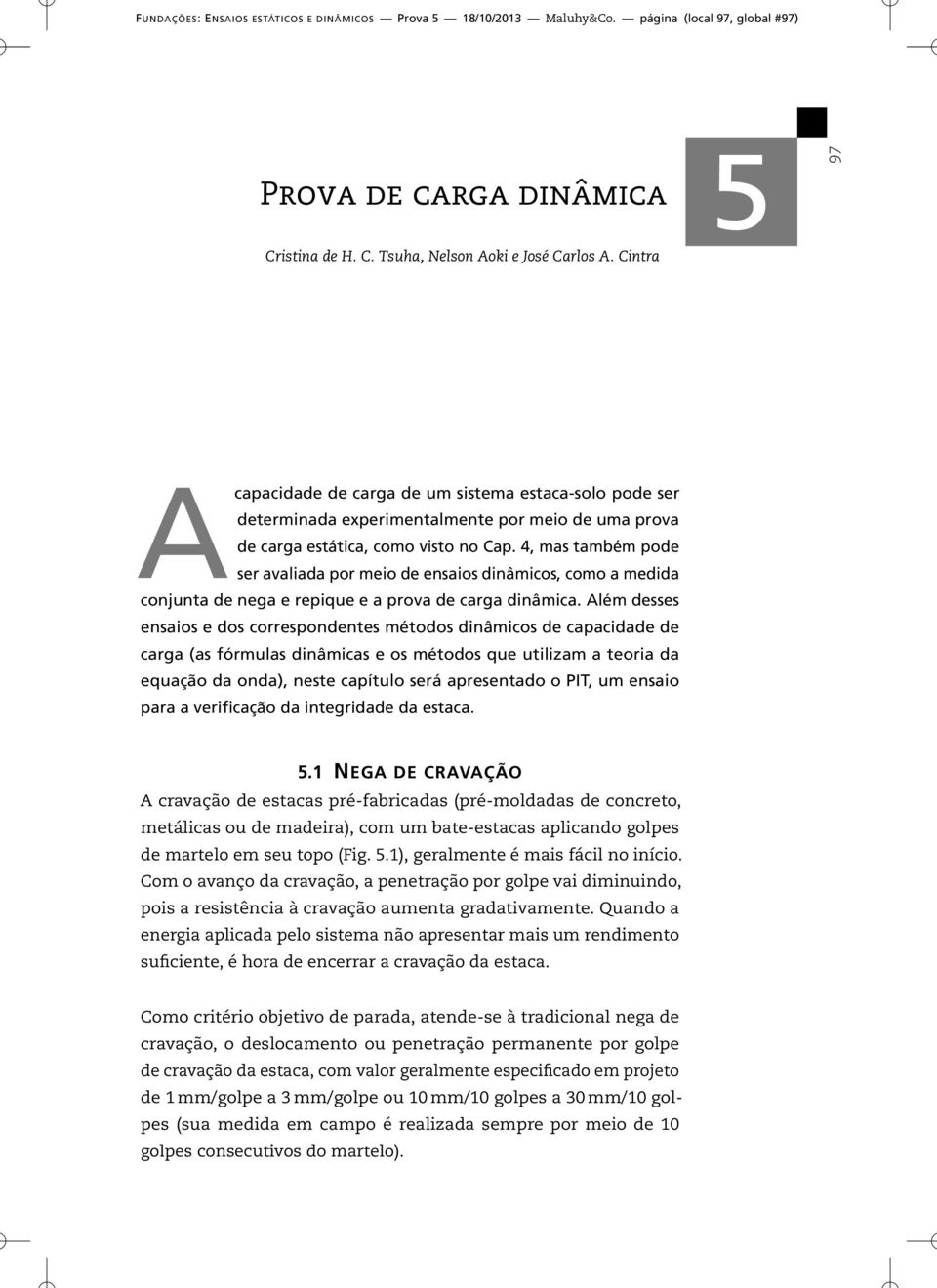 4, mas também pode ser avaliada por meio de ensaios dinâmicos, como a medida conjunta de nega e repique e a prova de carga dinâmica.