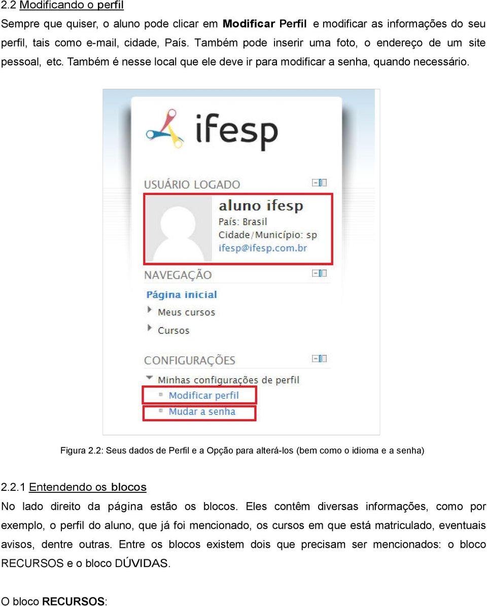 2: Seus dados de Perfil e a Opção para alterá-los (bem como o idioma e a senha) 2.2.1 Entendendo os blocos No lado direito da página estão os blocos.