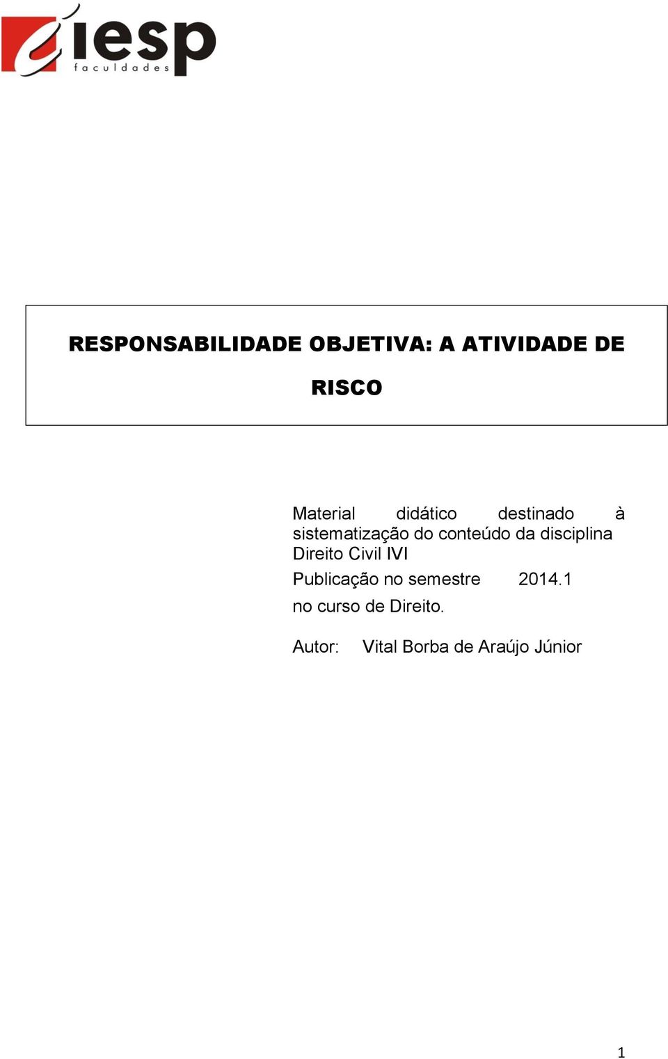 disciplina Direito Civil IVI Publicação no semestre 2014.