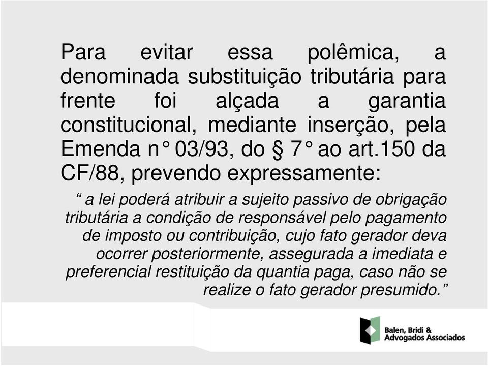 150 da CF/88, prevendo expressamente: a lei poderá atribuir a sujeito passivo de obrigação tributária a condição de