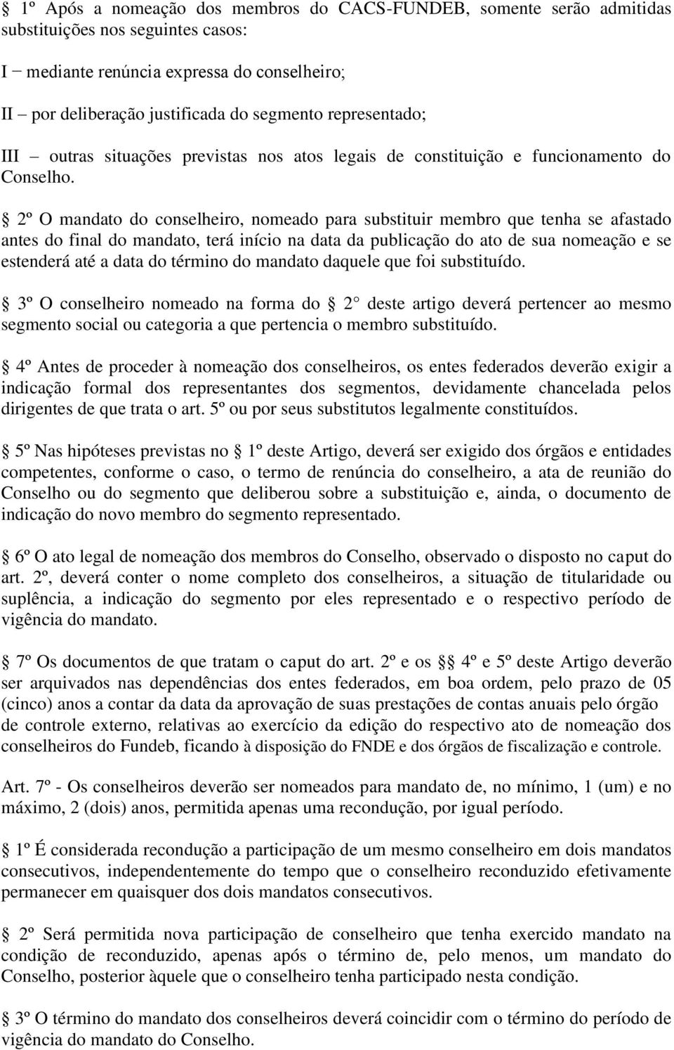 2º O mandato do conselheiro, nomeado para substituir membro que tenha se afastado antes do final do mandato, terá início na data da publicação do ato de sua nomeação e se estenderá até a data do