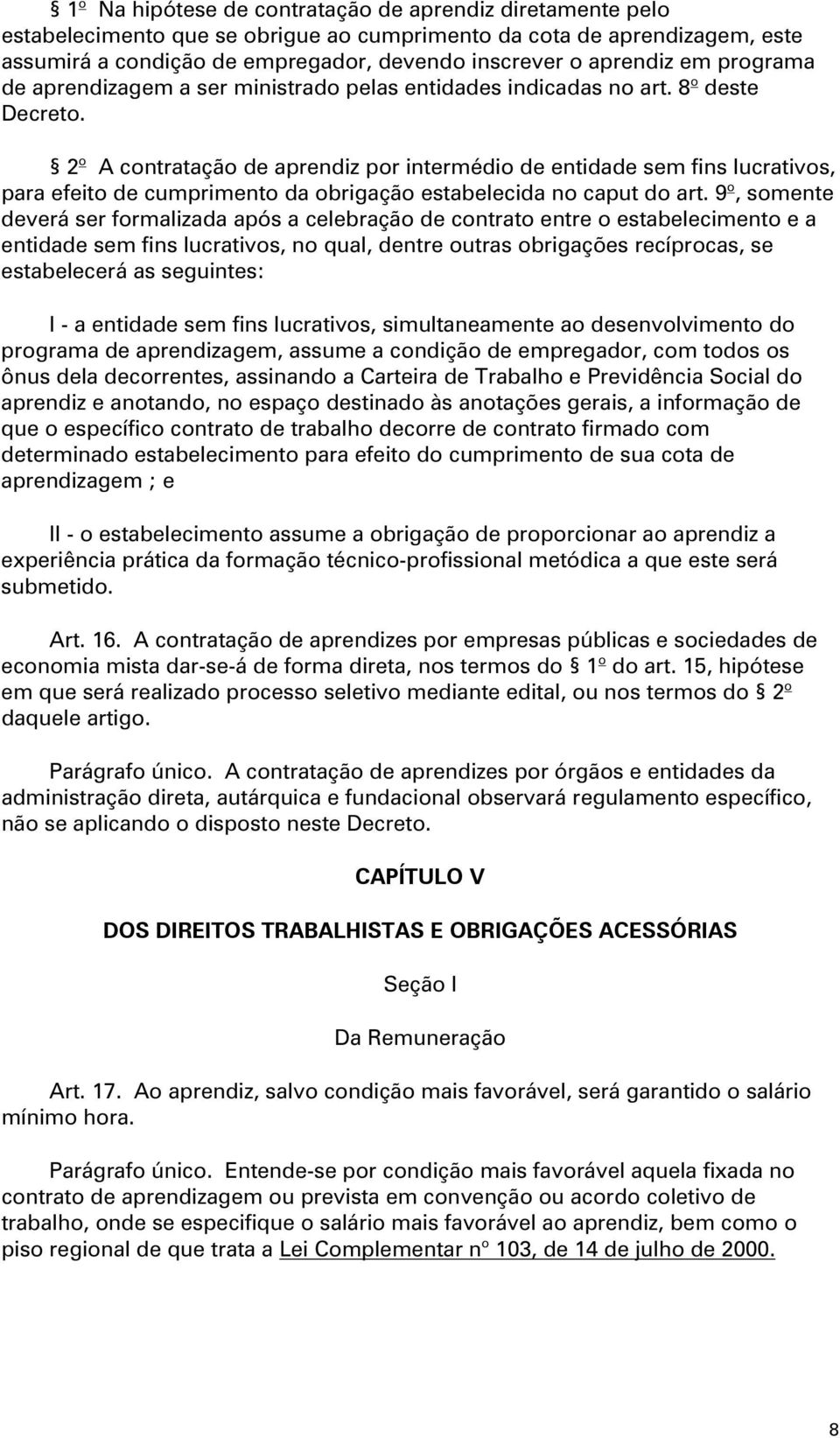 2 o A contratação de aprendiz por intermédio de entidade sem fins lucrativos, para efeito de cumprimento da obrigação estabelecida no caput do art.