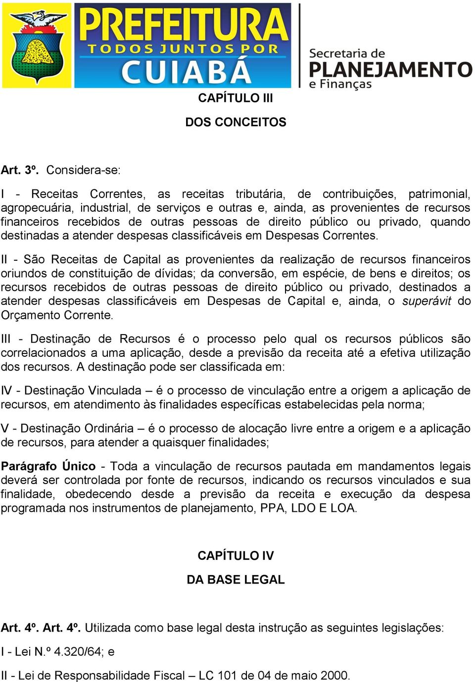 de outras pessoas de direito público ou privado, quando destinadas a atender despesas classificáveis em Despesas Correntes.