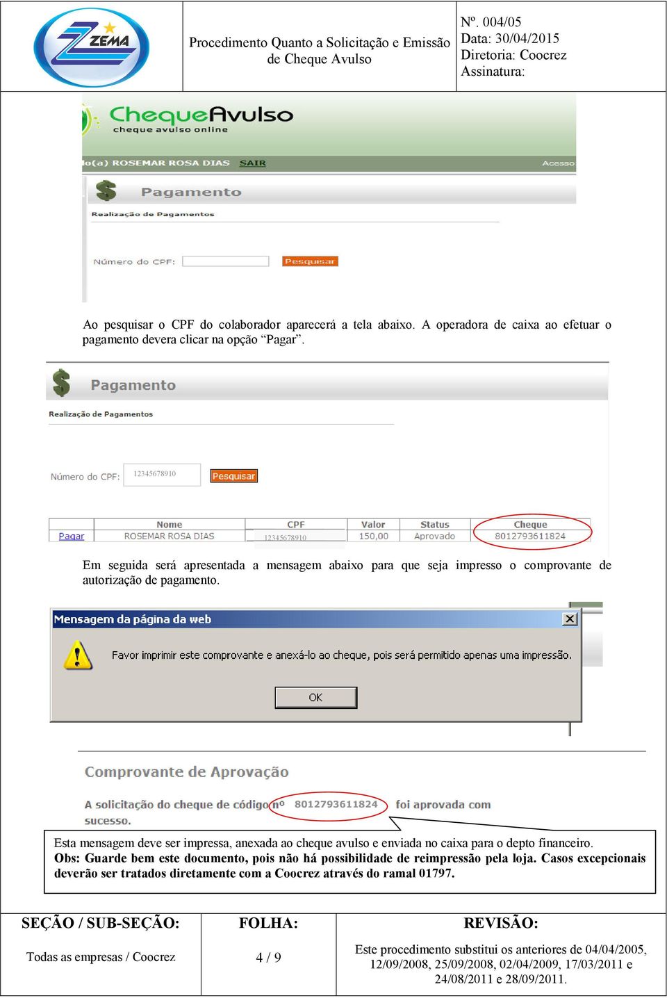 8012793611824 Esta mensagem deve ser impressa, anexada ao cheque avulso e enviada no caixa para o depto financeiro.