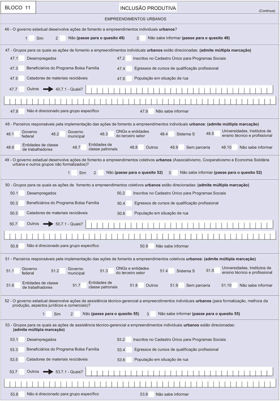 1 Desempregados 47.3 Beneficiários do Programa Bolsa Família 47.5 Catadores de materiais recicláveis 47.2 Inscritos no Cadastro Único para Programas Sociais 47.