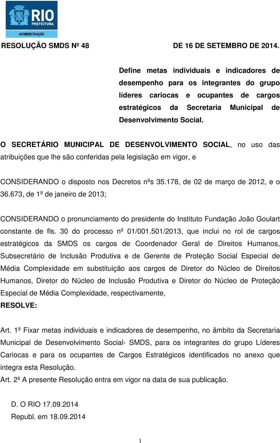 O SECRETÁRIO MUNICIPAL DE DESENVOLVIMENTO SOCIAL, no uso das atribuições que lhe são conferidas pela legislação em vigor, e CONSIDERANDO o disposto nos Decretos nºs 35.