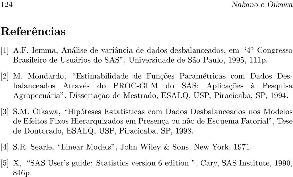 Mondardo, Estimabilidade de Funções Paramétricas com Dados Desbalanceados Através do PROC-GLM do SAS: Aplicações à Pesquisa Agropecuária, Dissertação de Mestrado, ESALQ, USP,