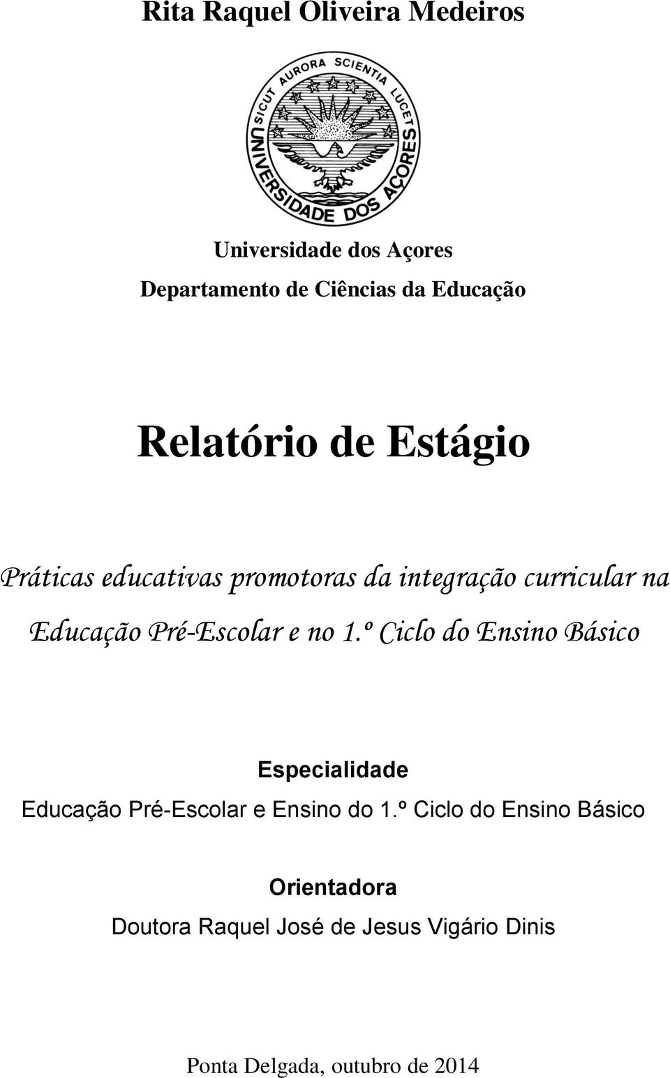 Pré-Escolar e no 1.º Ciclo do Ensino Básico Especialidade Educação Pré-Escolar e Ensino do 1.