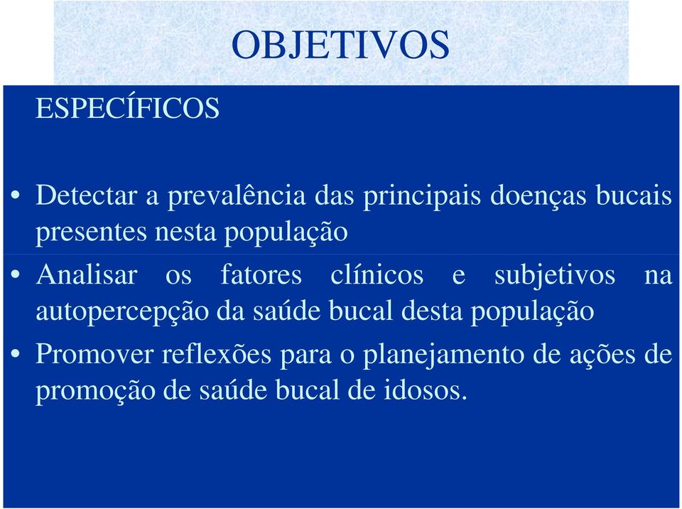 subjetivos na autopercepção da saúde bucal desta população Promover