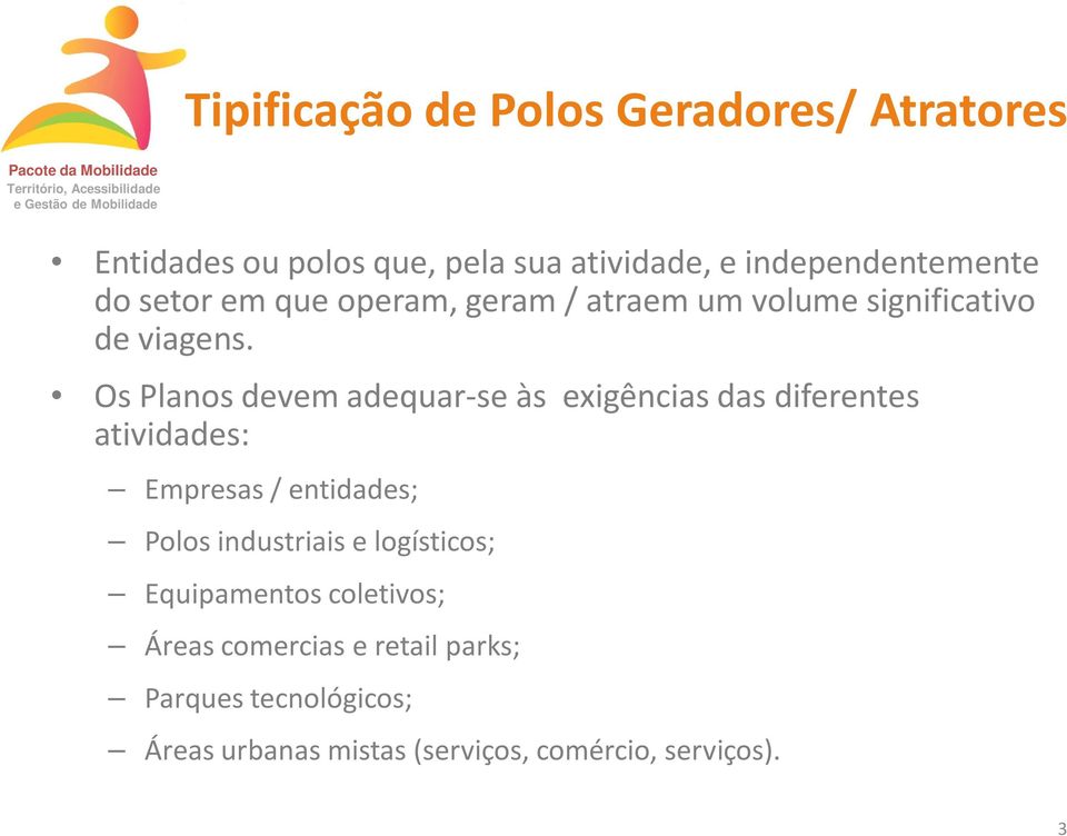 Os Planos devem adequar-se às exigências das diferentes atividades: Empresas / entidades; Polos industriais e