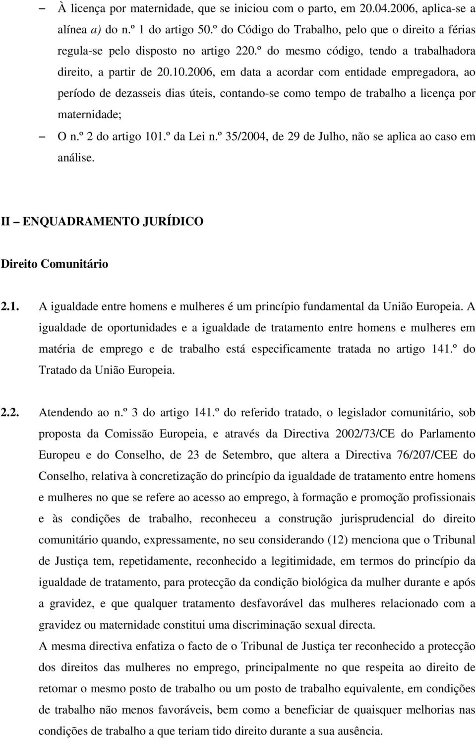 2006, em data a acordar com entidade empregadora, ao período de dezasseis dias úteis, contando-se como tempo de trabalho a licença por maternidade; O n.º 2 do artigo 101.º da Lei n.