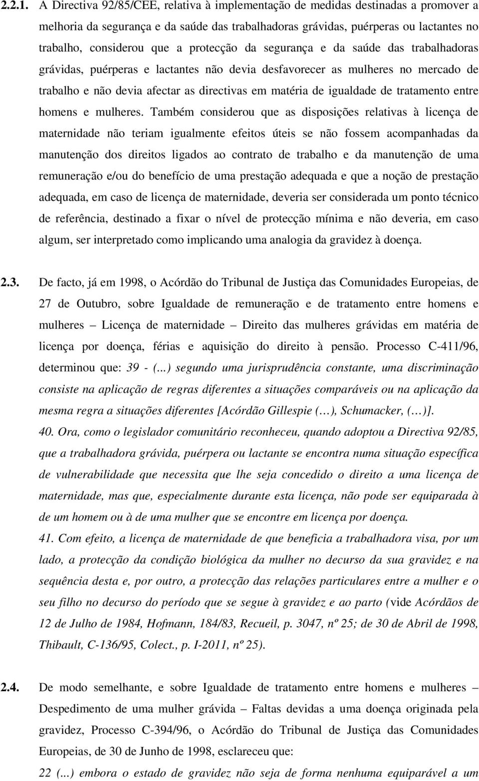 protecção da segurança e da saúde das trabalhadoras grávidas, puérperas e lactantes não devia desfavorecer as mulheres no mercado de trabalho e não devia afectar as directivas em matéria de igualdade