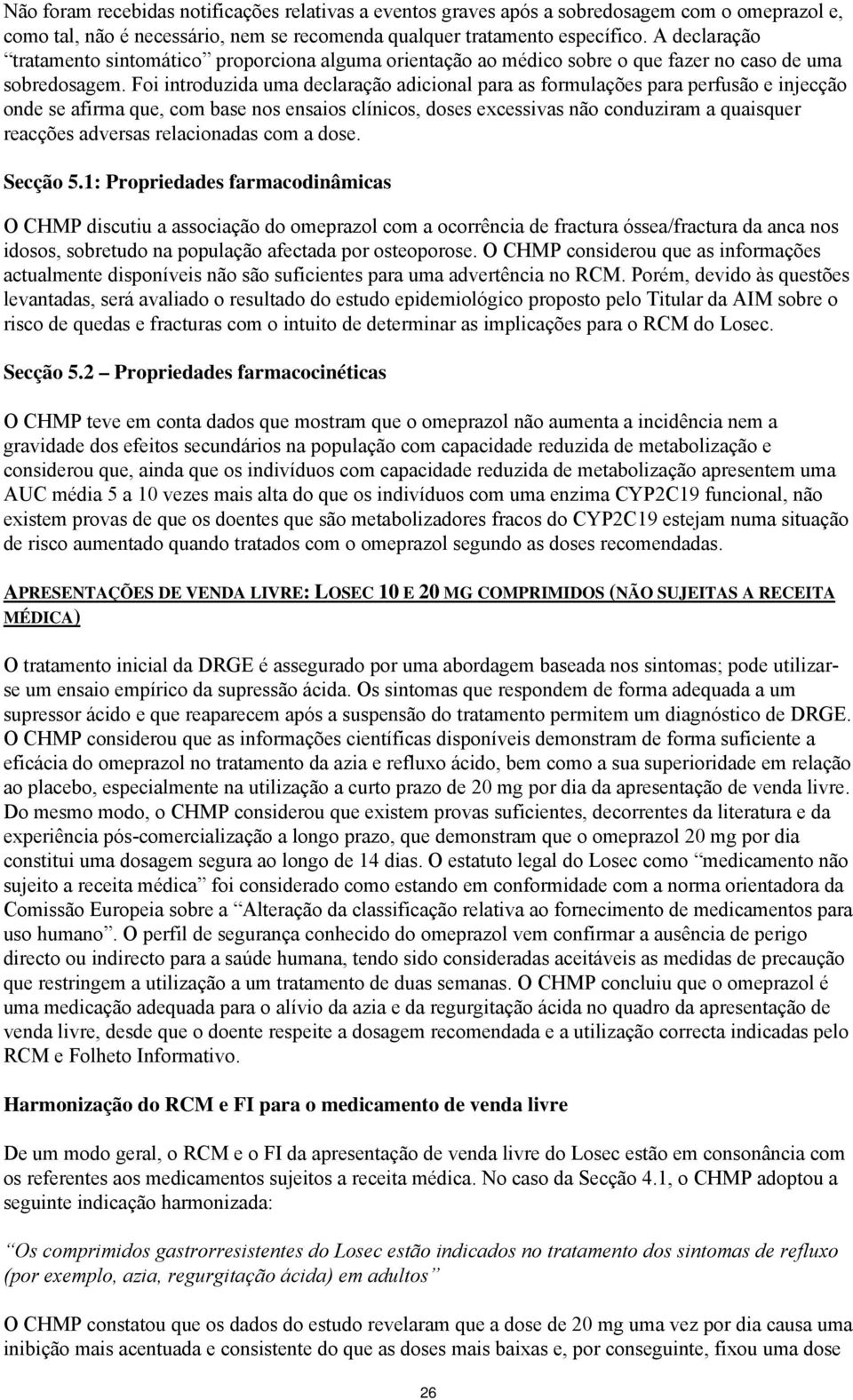 Foi introduzida uma declaração adicional para as formulações para perfusão e injecção onde se afirma que, com base nos ensaios clínicos, doses excessivas não conduziram a quaisquer reacções adversas