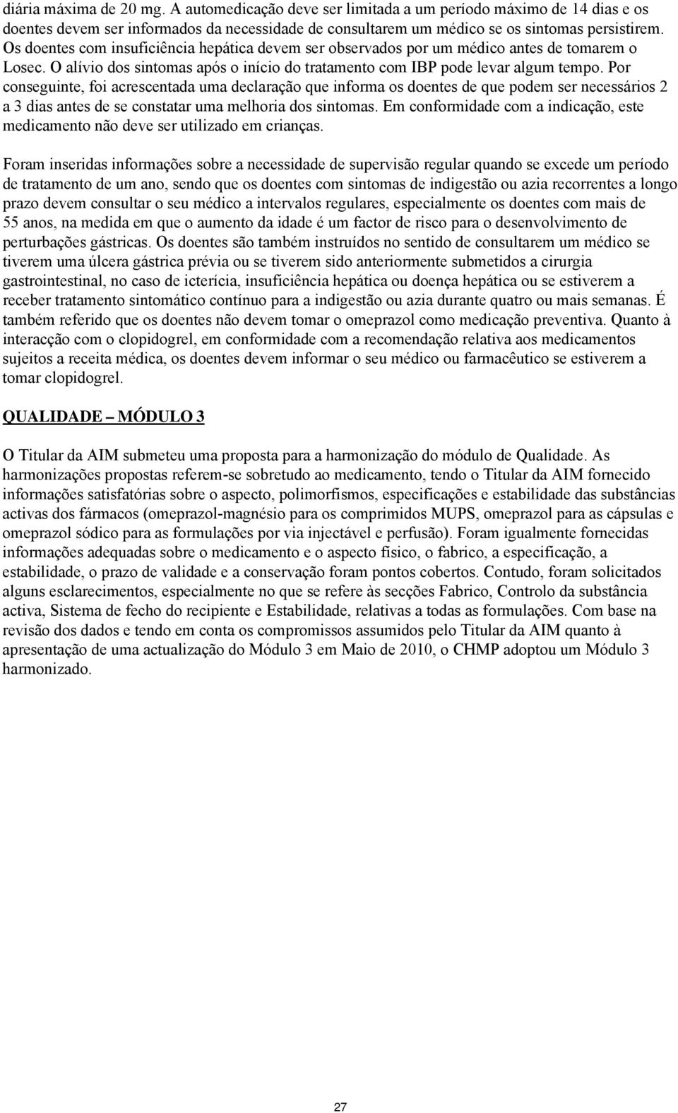 Por conseguinte, foi acrescentada uma declaração que informa os doentes de que podem ser necessários 2 a 3 dias antes de se constatar uma melhoria dos sintomas.