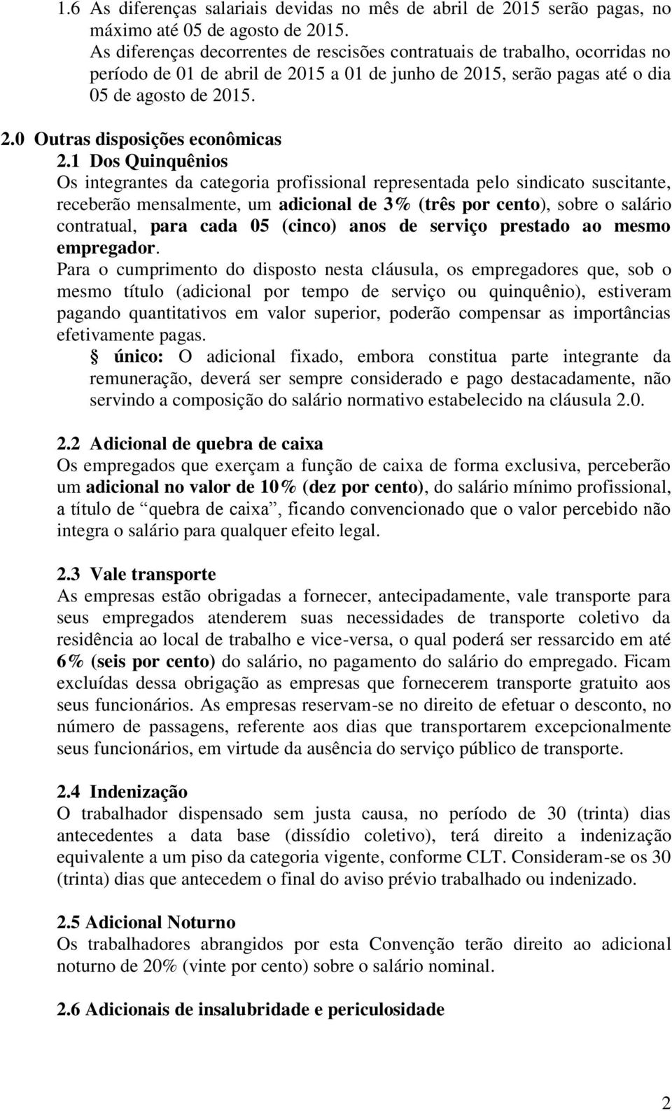 1 Dos Quinquênios Os integrantes da categoria profissional representada pelo sindicato suscitante, receberão mensalmente, um adicional de 3% (três por cento), sobre o salário contratual, para cada 05