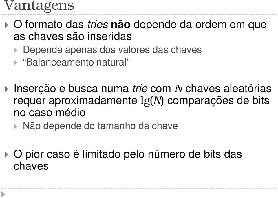 trie com N chaves aleatórias requer aproximadamente lg(n) comparações de bits no caso