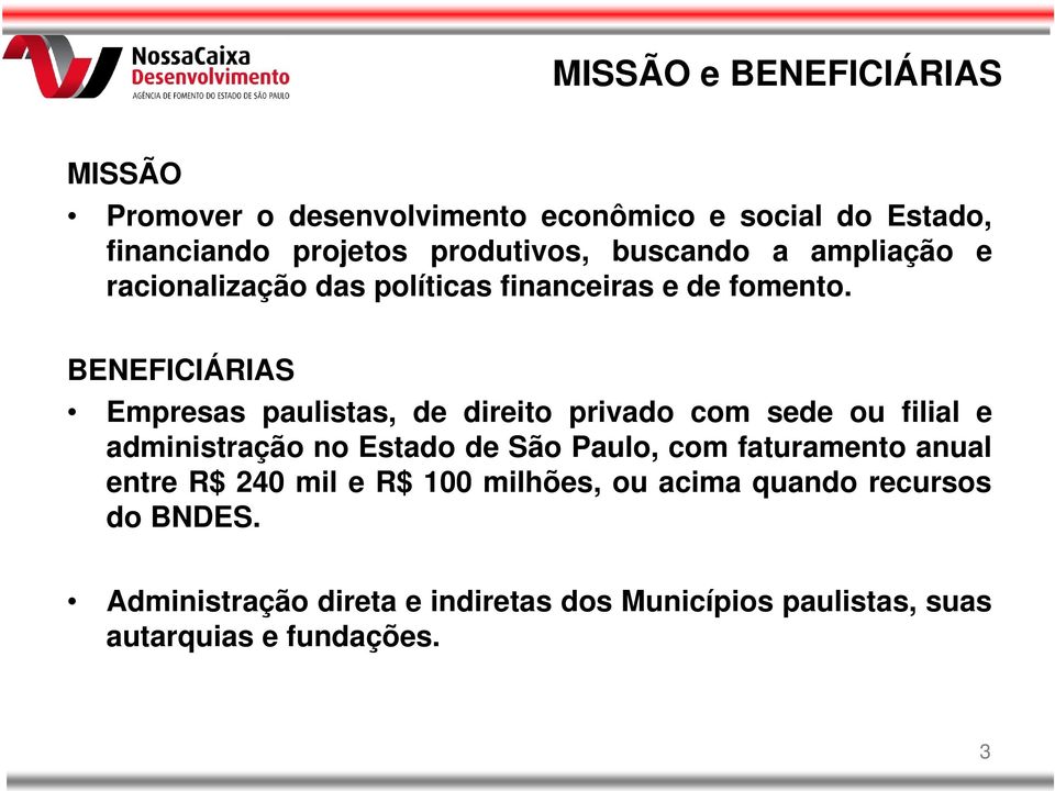 BENEFICIÁRIAS Empresas paulistas, de direito privado com sede ou filial e administração no Estado de São Paulo, com