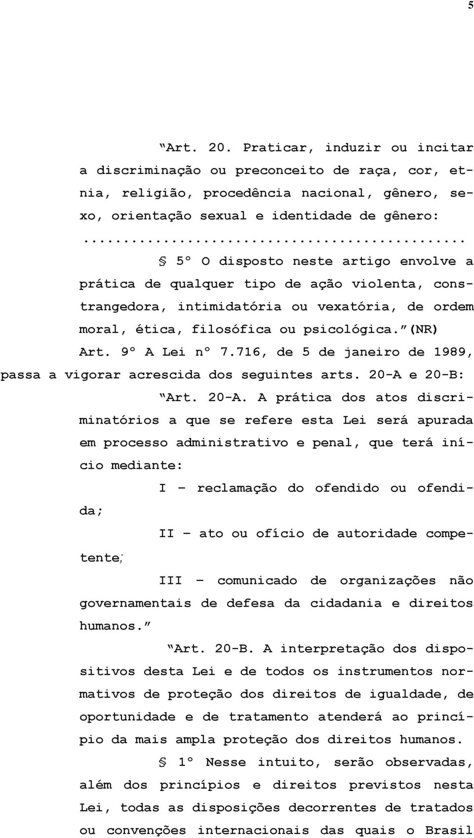 9º A Lei nº 7.716, de 5 de janeiro de 1989, passa a vigorar acrescida dos seguintes arts. 20-A 