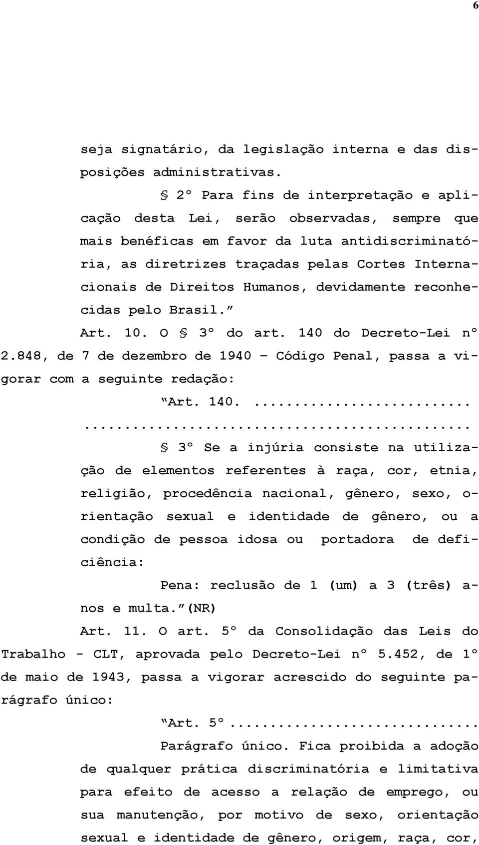 Humanos, devidamente reconhecidas pelo Brasil. Art. 10. O 3º do art. 140 