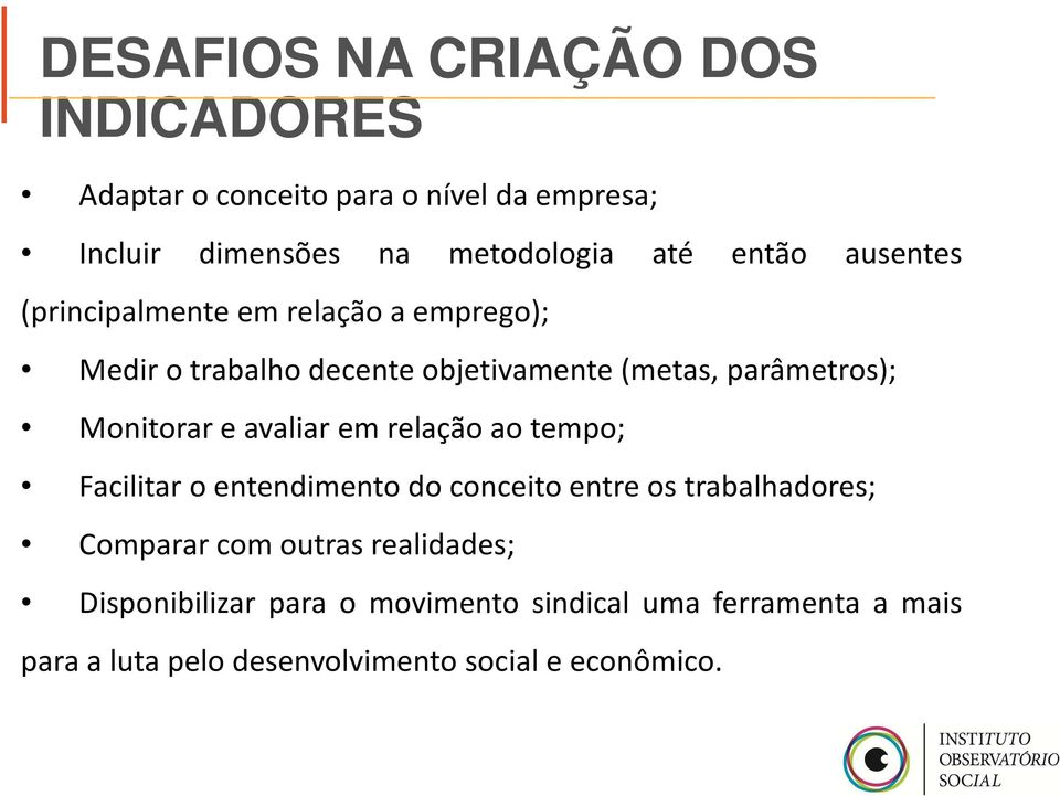 Monitorar e avaliar em relação ao tempo; Facilitar o entendimento do conceito entre os trabalhadores; Comparar com