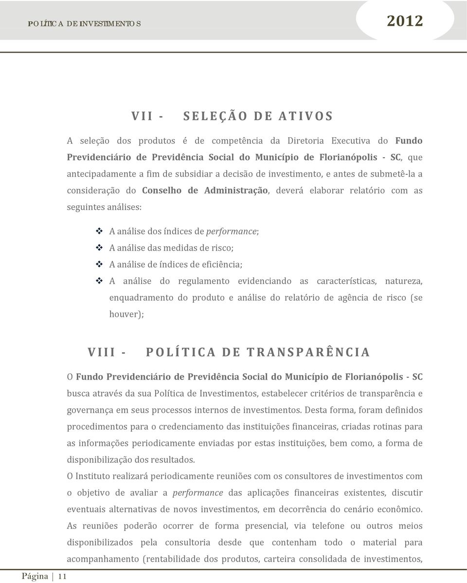 análise das medidas de risco; A análise de índices de eficiência; A análise do regulamento evidenciando as características, natureza, enquadramento do produto e análise do relatório de agência de