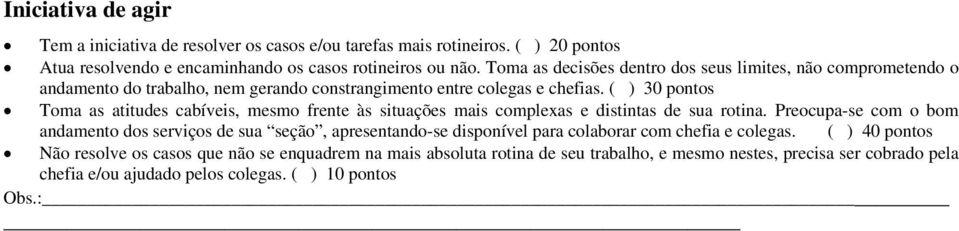 ( ) 30 pontos Toma as atitudes cabíveis, mesmo frente às situações mais complexas e distintas de sua rotina.