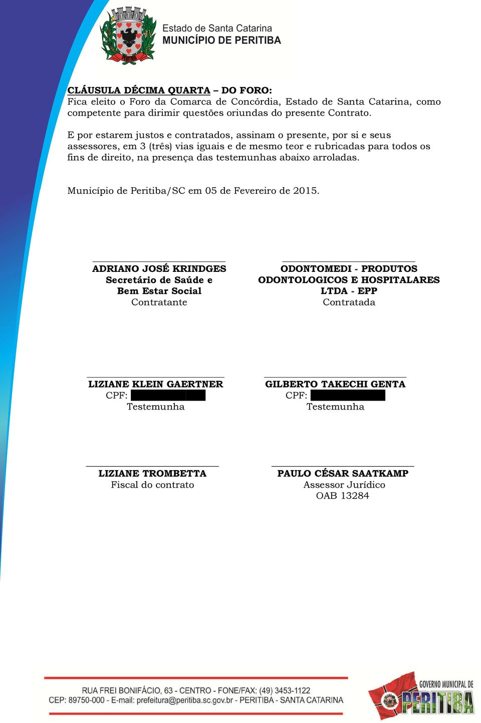 abaixo arroladas. Município de Peritiba/SC em 05 de Fevereiro de 2015.