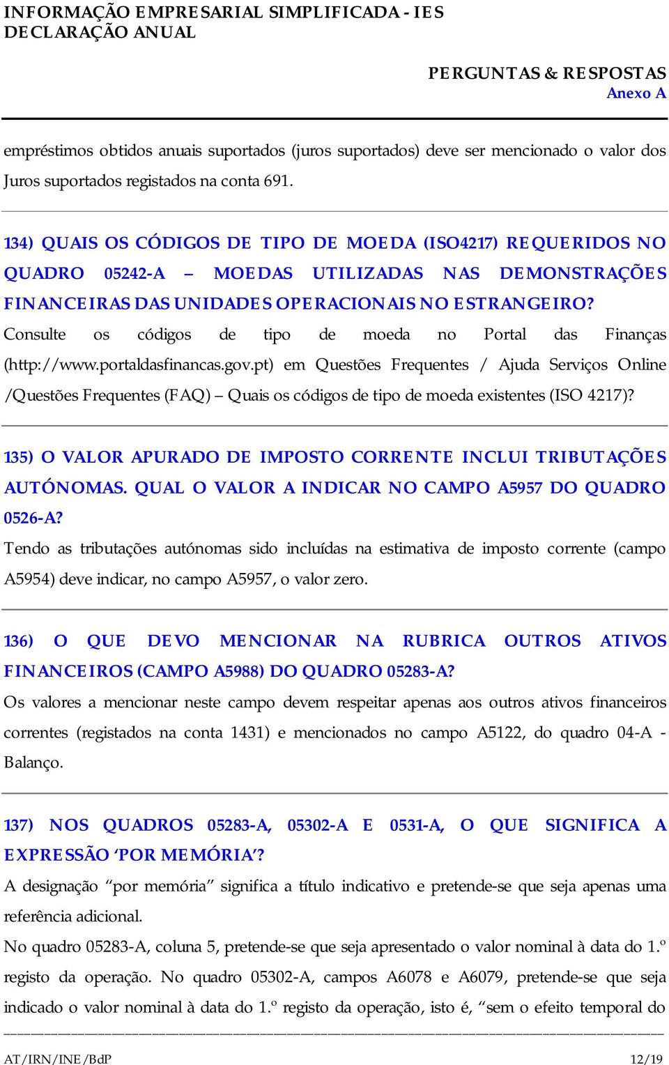 Consulte os códigos de tipo de moeda no Portal das Finanças (http://www.portaldasfinancas.gov.