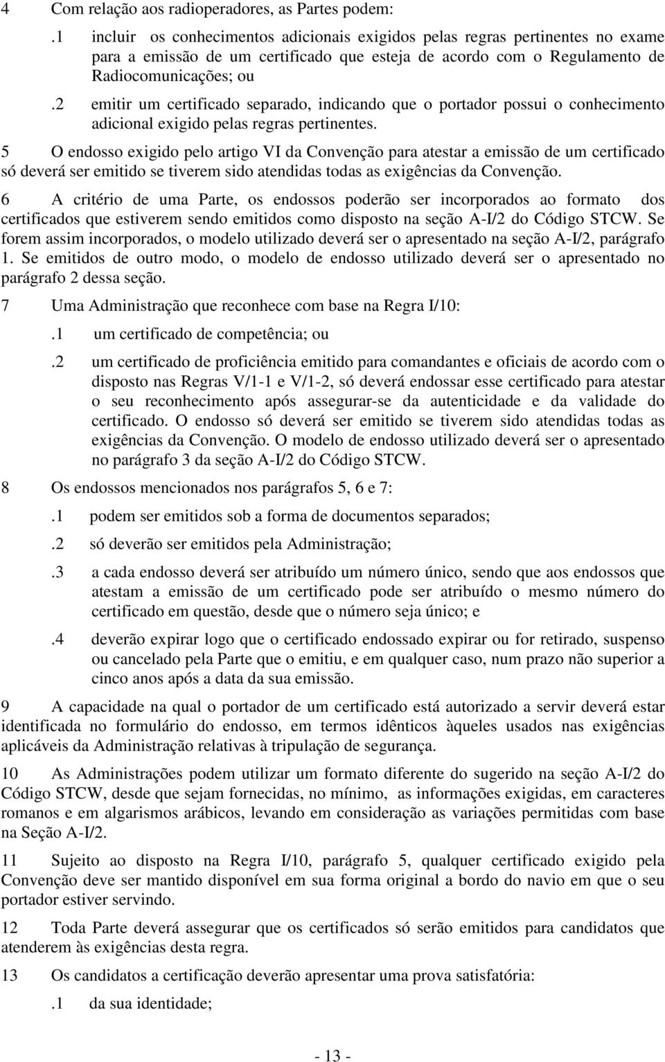 2 emitir um certificado separado, indicando que o portador possui o conhecimento adicional exigido pelas regras pertinentes.