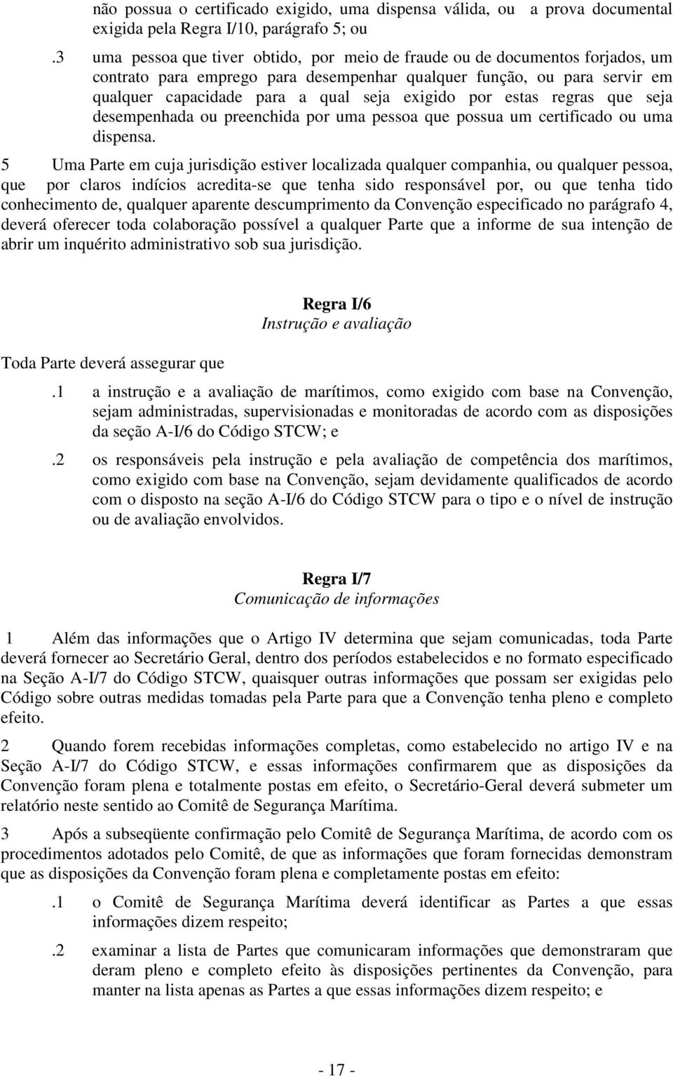 por estas regras que seja desempenhada ou preenchida por uma pessoa que possua um certificado ou uma dispensa.